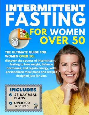 Intermittent Fasting for Women Over 50 - A Deep Dive Review